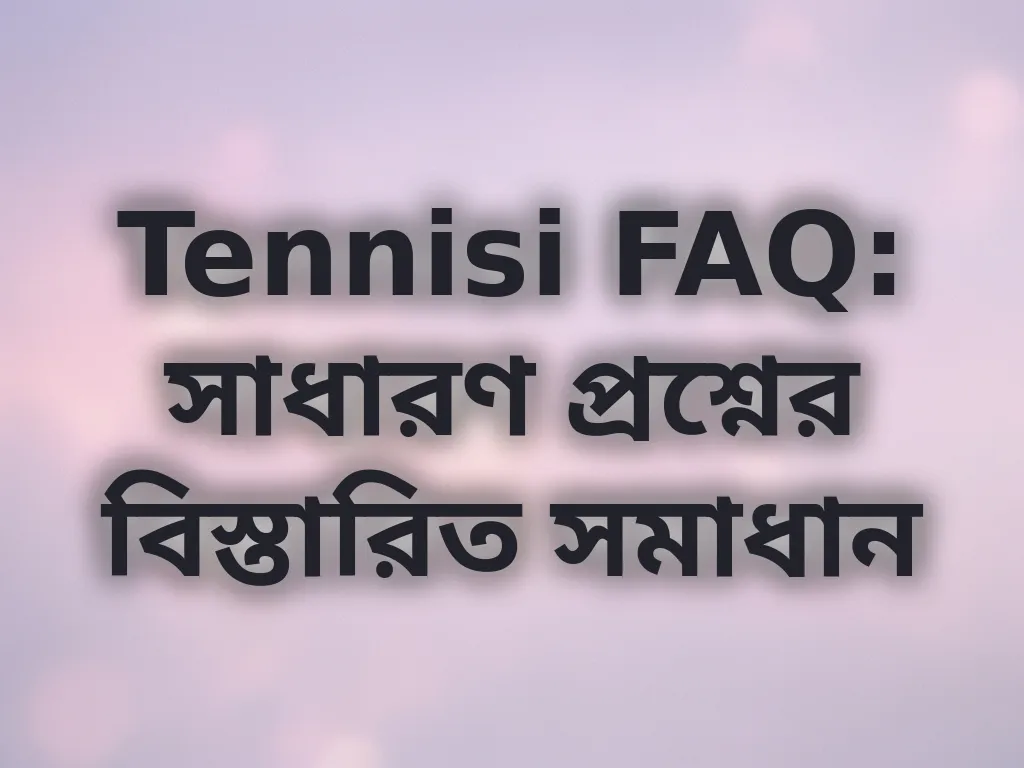 Tennisi FAQ Guide